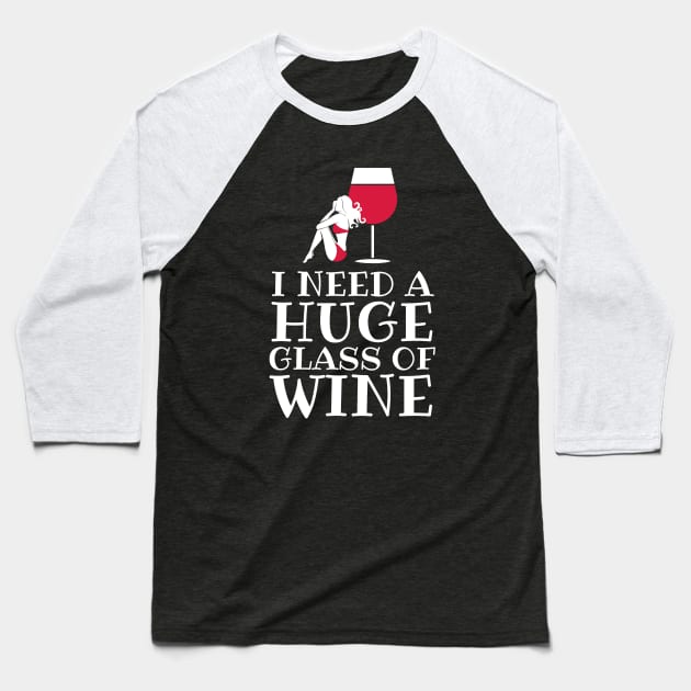 I Need A Huge Glass Of Wine - Drinking joke Baseball T-Shirt by codeclothes